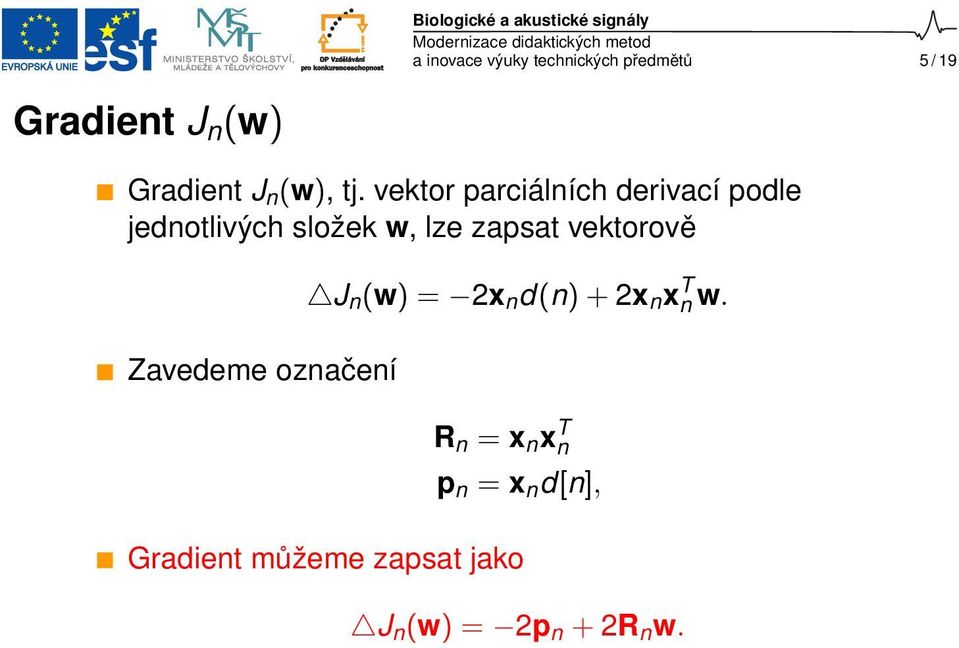 vektor parciálních derivací podle jednotlivých složek w, lze zapsat