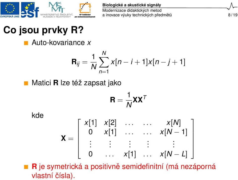 x[n i + 1]x[n j + 1] n=1 Matici R lze též zapsat jako kde X = R = 1 N XXT