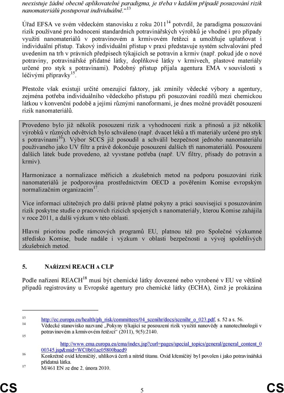 nanomateriálů v potravinovém a krmivovém řetězci a umožňuje uplatňovat i individuální přístup.