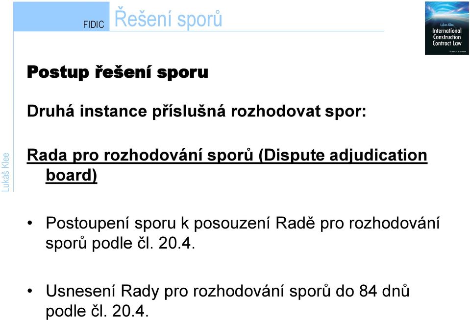 board) Postoupení sporu k posouzení Radě pro rozhodování sporů