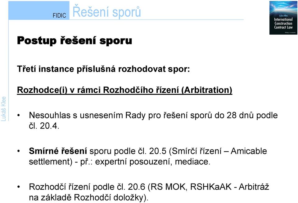 20.4. Smírné řešení sporu podle čl. 20.5 (Smírčí řízení Amicable settlement) - př.