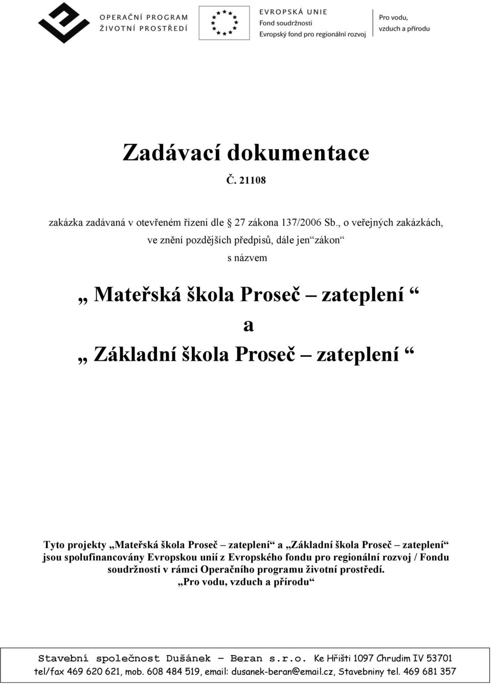 škola Proseč zateplení Tyto projekty Mateřská škola Proseč zateplení a Základní škola Proseč zateplení jsou