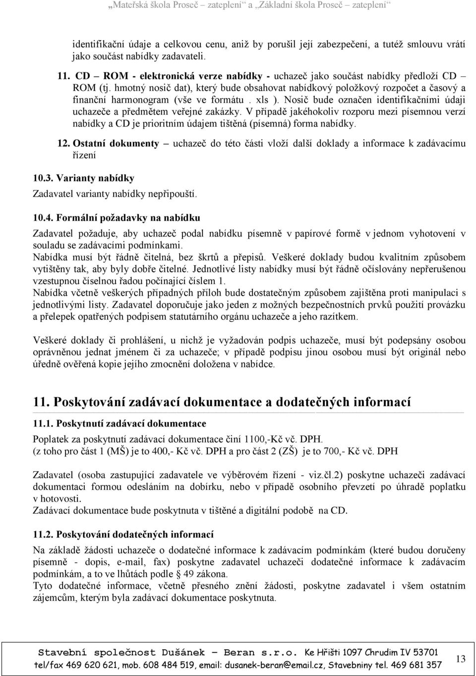 hmotný nosič dat), který bude obsahovat nabídkový položkový rozpočet a časový a finanční harmonogram (vše ve formátu. xls ).