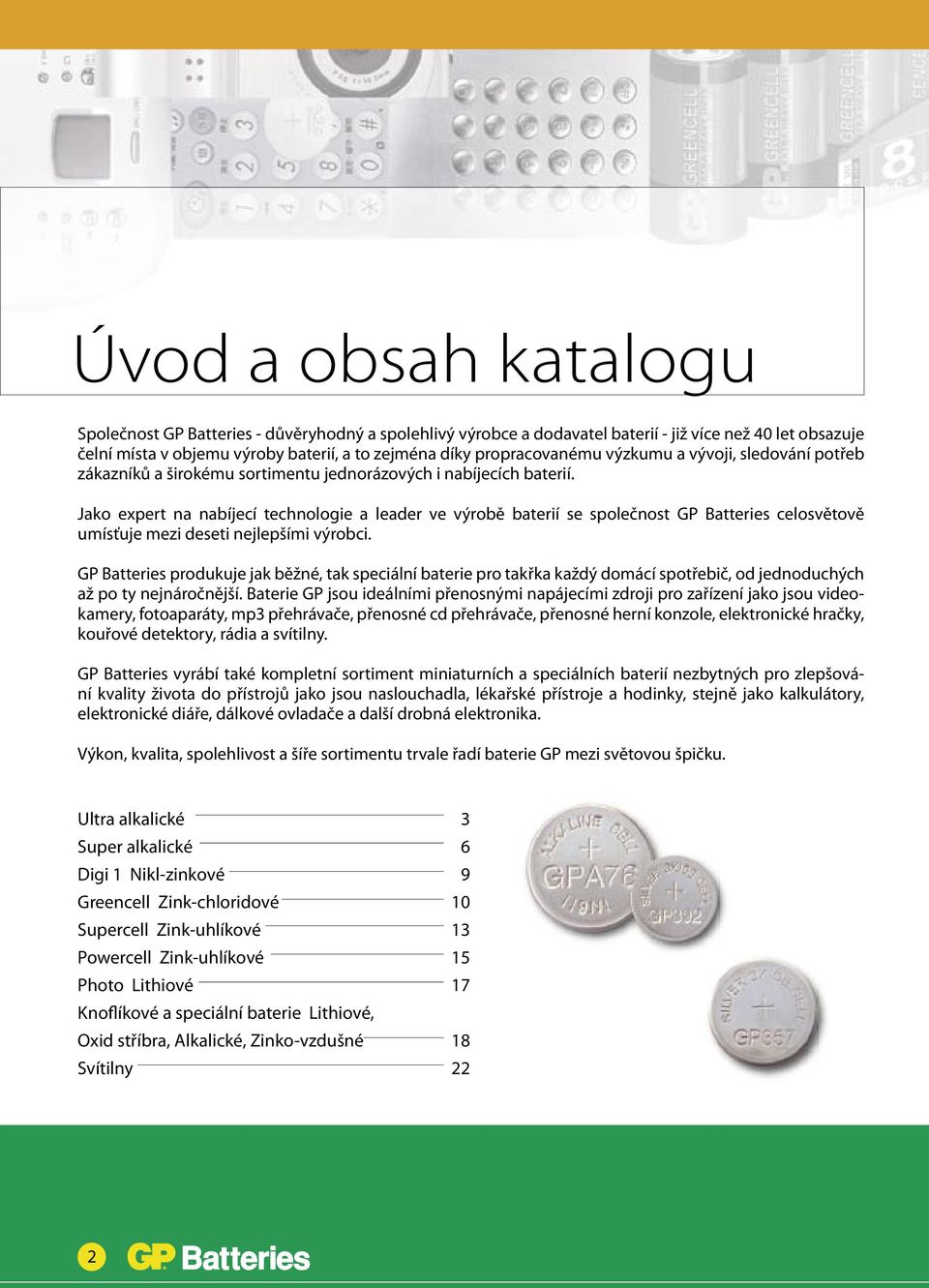 Jako expert na nabíjecí technologie a leader ve výrobě baterií se společnost GP Batteries celosvětově umísťuje mezi deseti nejlepšími výrobci.