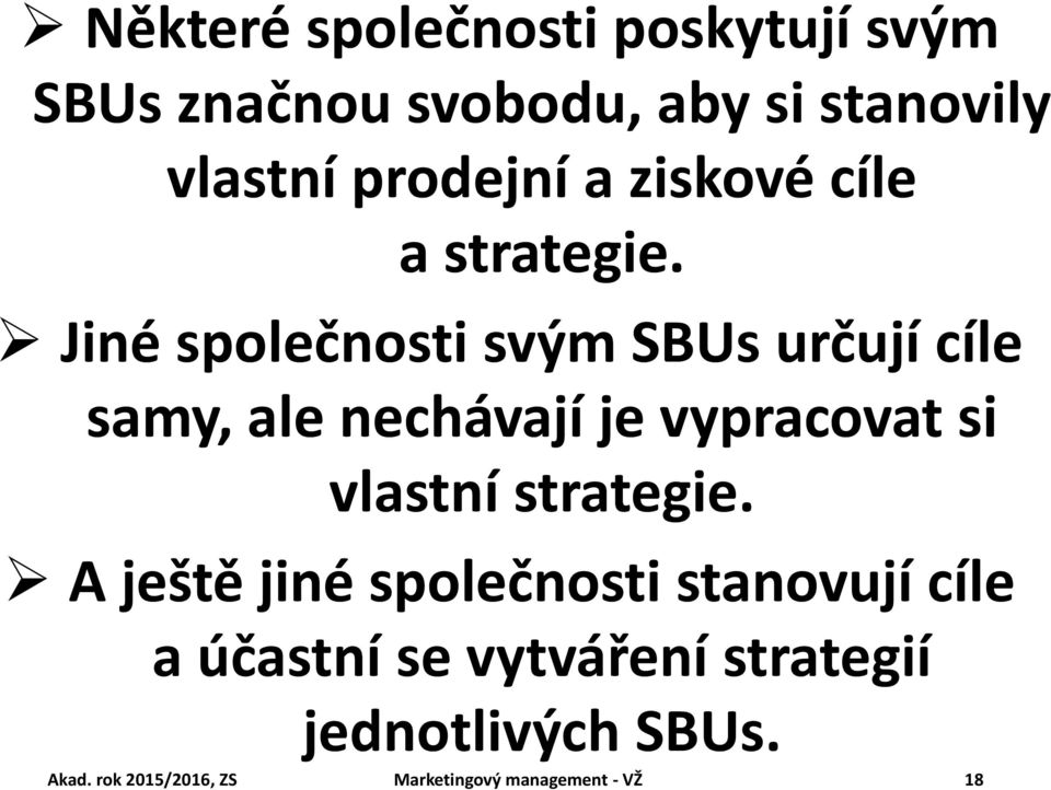 Jiné společnosti svým SBUs určují cíle samy, ale nechávají je vypracovat si vlastní