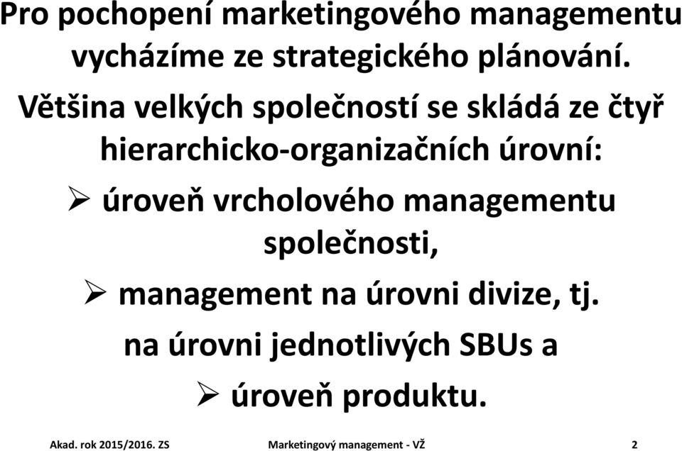 úroveň vrcholového managementu společnosti, management na úrovni divize, tj.