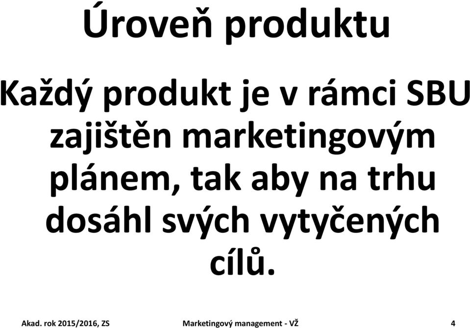 na trhu dosáhl svých vytyčených cílů. Akad.