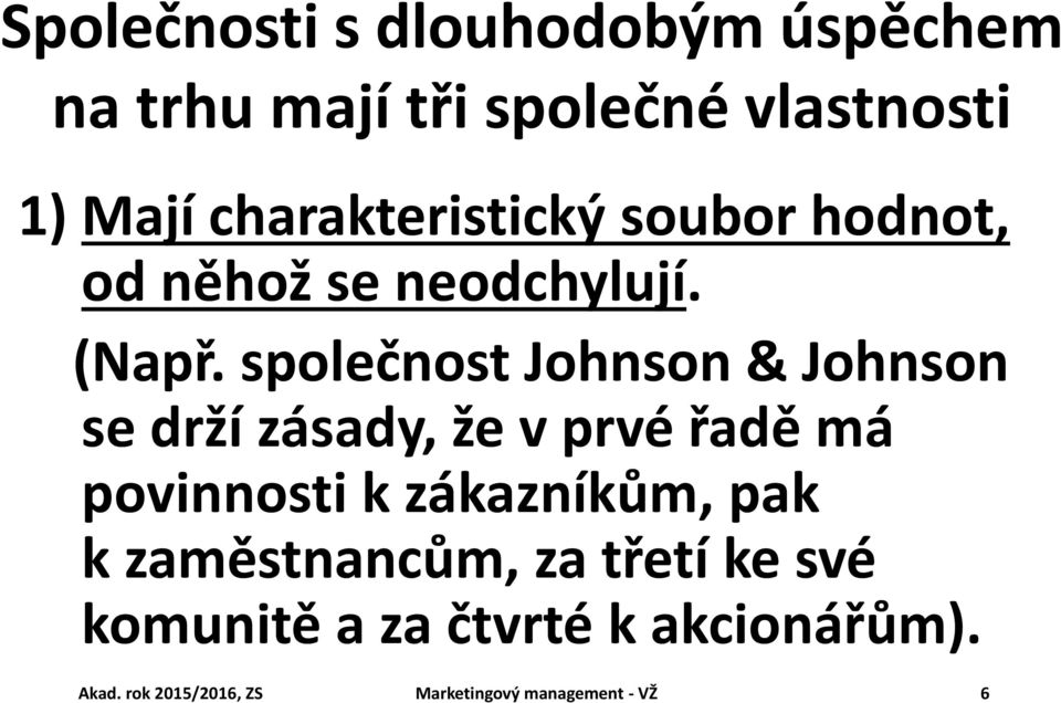 společnost Johnson & Johnson se drží zásady, že v prvé řadě má povinnosti k zákazníkům,