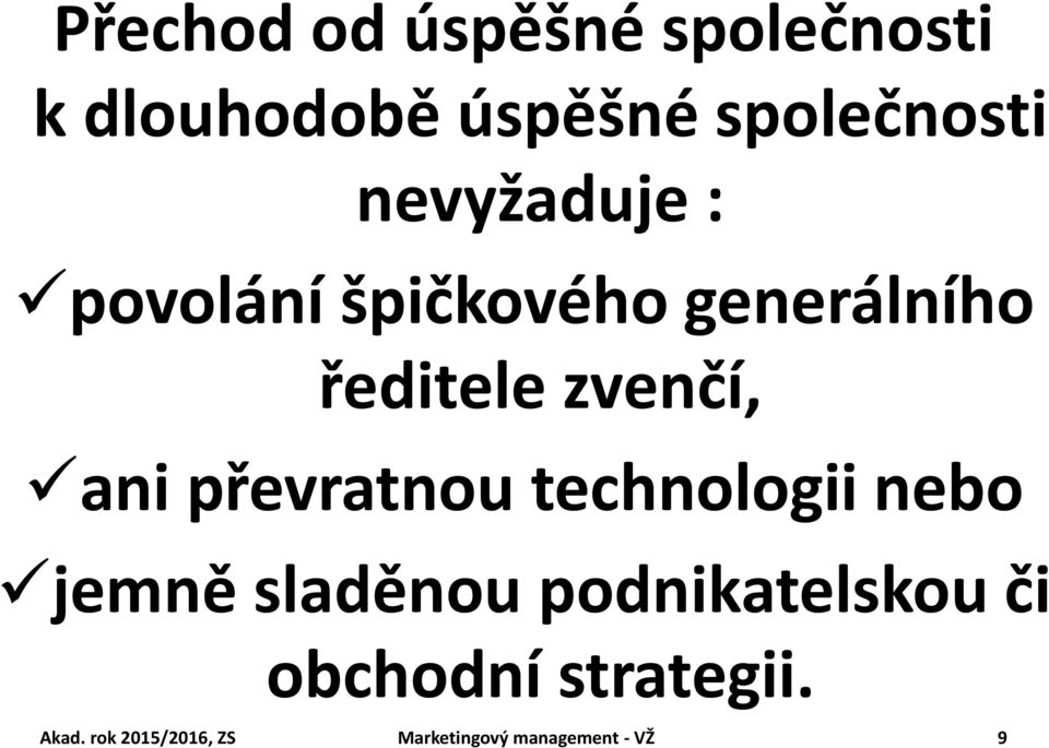 převratnou technologii nebo jemně sladěnou podnikatelskou či