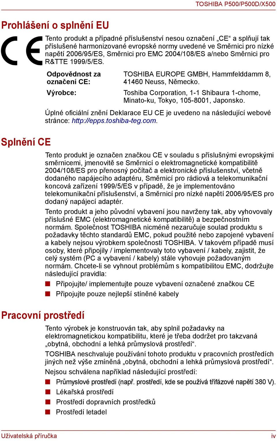 Toshiba Corporation, 1-1 Shibaura 1-chome, Minato-ku, Tokyo, 105-8001, Japonsko. Úplné oficiální znění Deklarace EU CE je uvedeno na následující webové stránce: http://epps.toshiba-teg.com.