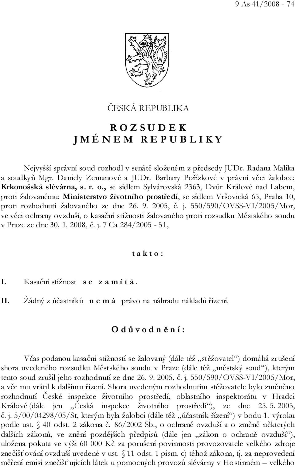 , se sídlem Sylvárovská 2363, Dvůr Králové nad Labem, proti žalovanému: Ministerstvo životního prostředí, se sídlem Vršovická 65, Praha 10, proti rozhodnutí žalovaného ze dne 26. 9. 2005, č. j.