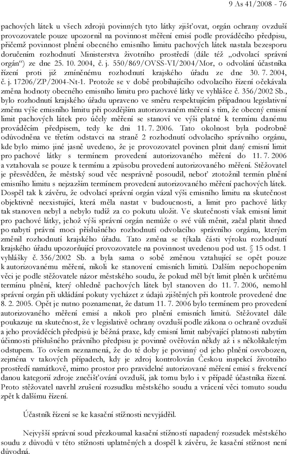 550/869/OVSS-VI/2004/Mor, o odvolání účastníka řízení proti již zmíněnému rozhodnutí krajského úřadu ze dne 30. 7. 2004, č. j. 17206/ZP/2004-Nt-1.