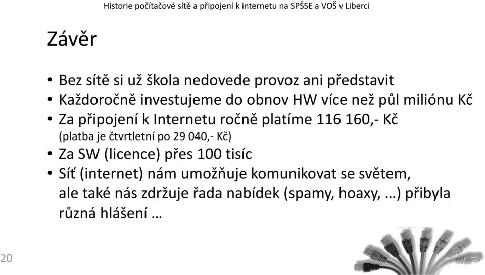 čtvrtletní po 29 040,- Kč) Za SW (licence) přes 100 tisíc Síť (internet) nám umožňuje