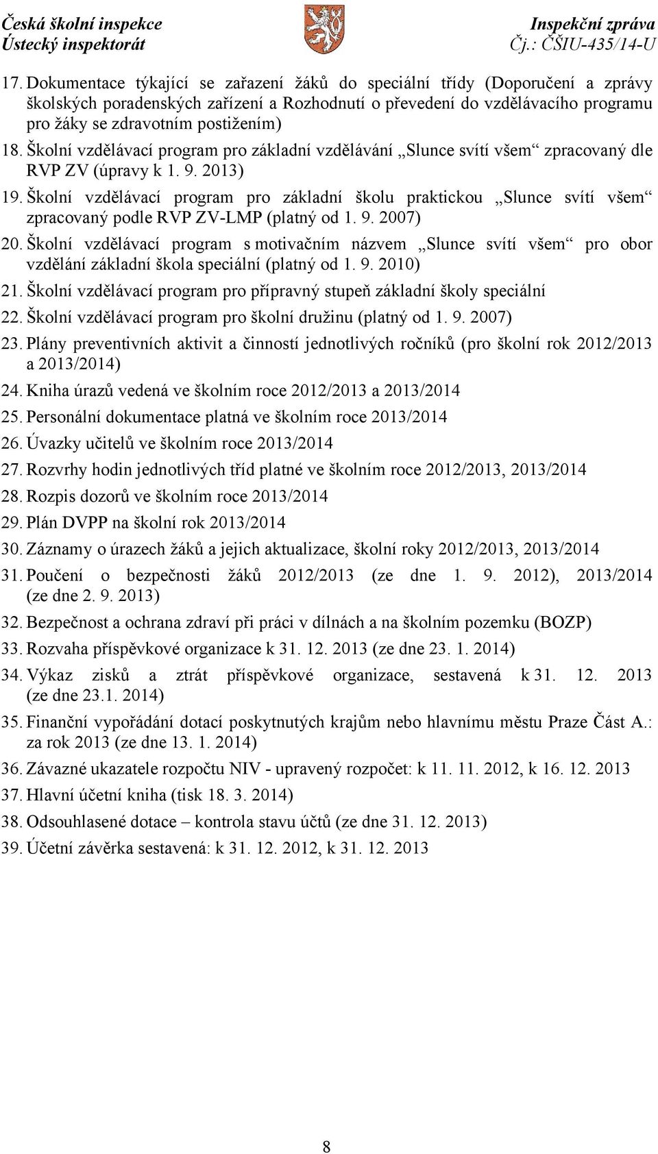 Školní vzdělávací program pro základní školu praktickou Slunce svítí všem zpracovaný podle RVP ZV-LMP (platný od 1. 9. 2007) 20.