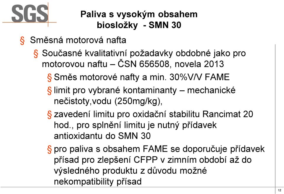 30%V/V FAME limit pro vybrané kontaminanty mechanické nečistoty,vodu (250mg/kg), zavedení limitu pro oxidační stabilitu Rancimat 20