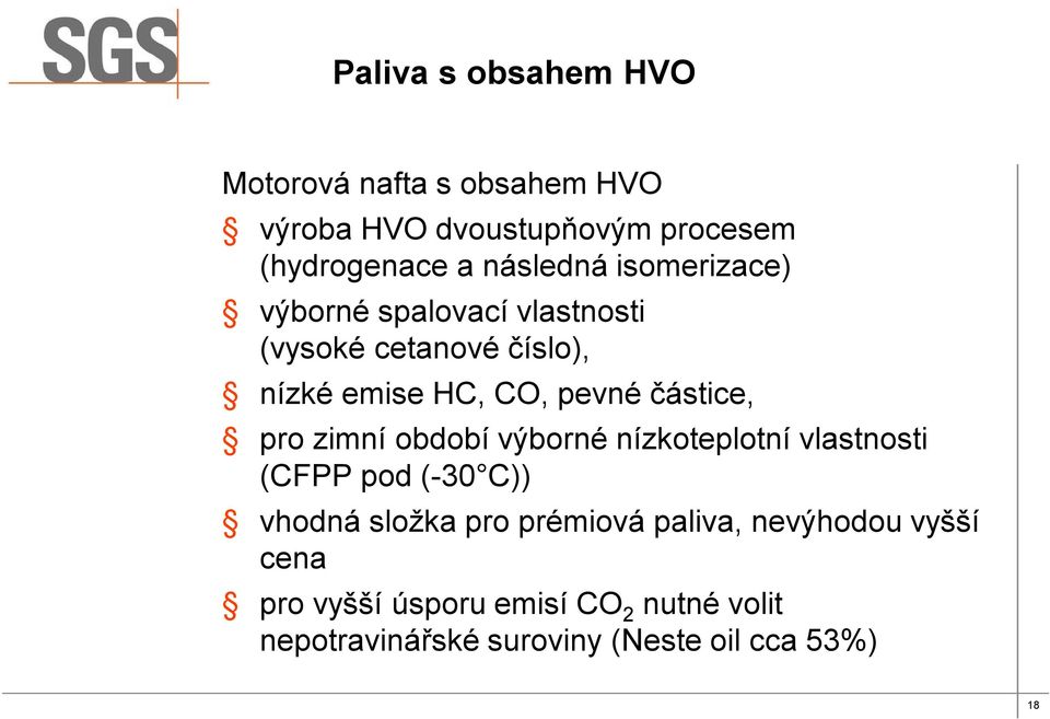 částice, pro zimní období výborné nízkoteplotní vlastnosti (CFPP pod (-30 C)) vhodná složka pro prémiová