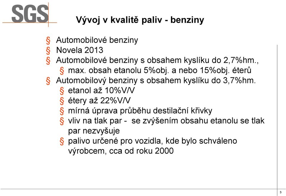 etanol až 10%V/V étery až 22%V/V mírná úprava průběhu destilační křivky vliv na tlak par - se zvýšením