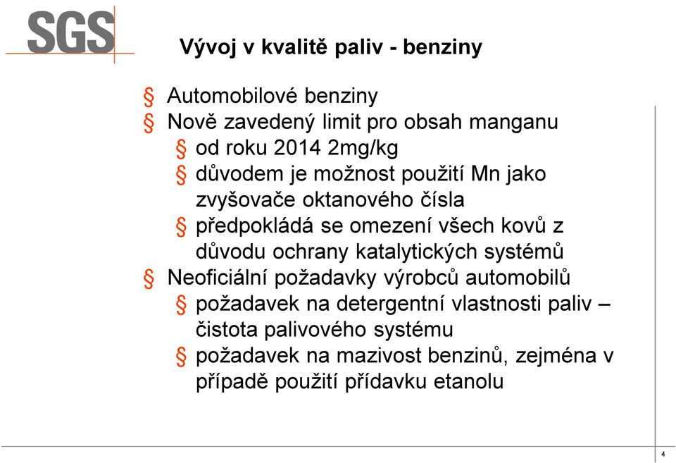 důvodu ochrany katalytických systémů Neoficiální požadavky výrobců automobilů požadavek na detergentní