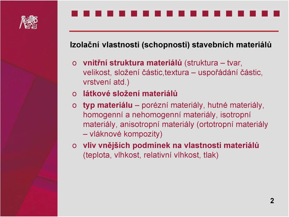 ) látkové složení materiálů typ materiálu porézní materiály, hutné materiály, homogenní a nehomogenní materiály,