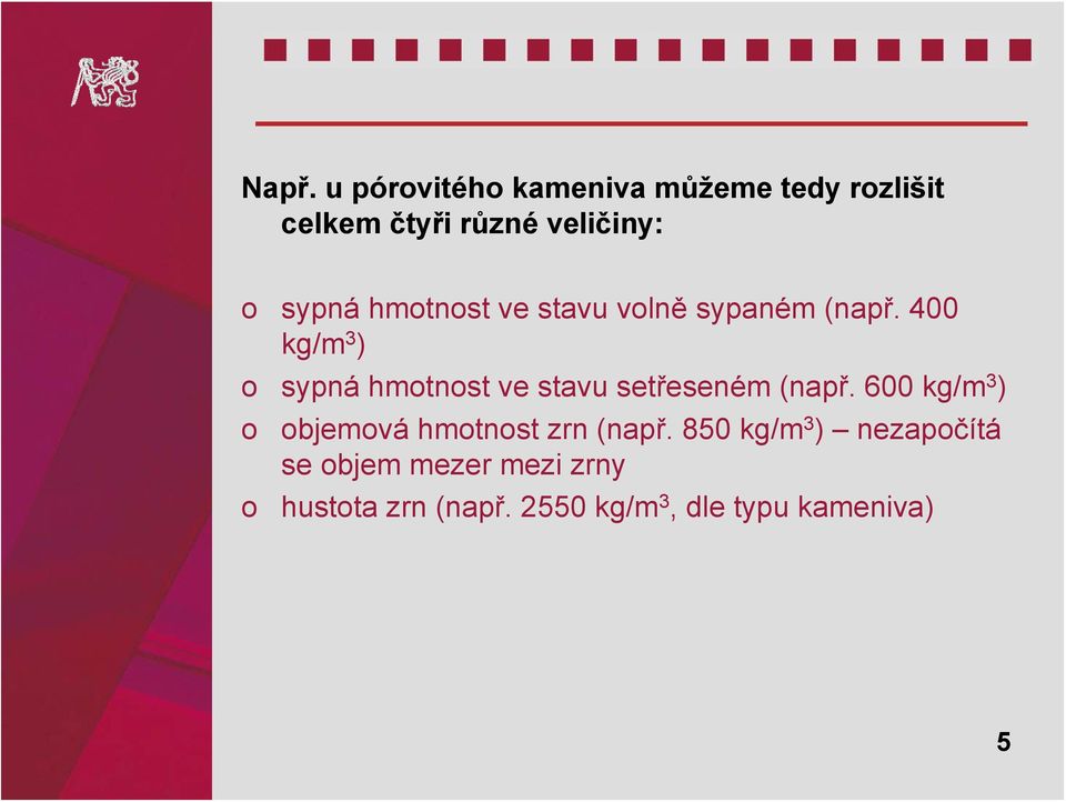 400 kg/m 3 ) o sypná hmotnost ve stavu setřeseném (např.