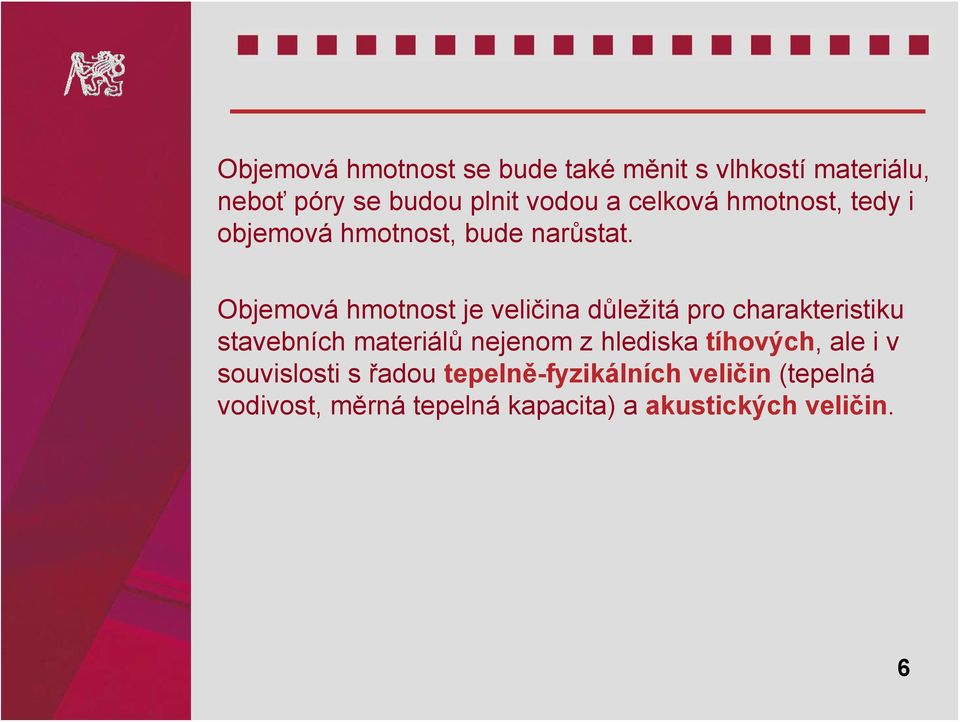 Objemová hmotnost je veličina důležitá pro charakteristiku stavebních materiálů nejenom z