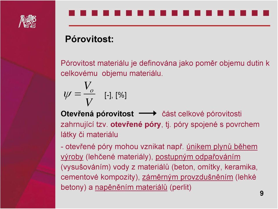 póry spojené s povrchem látky či materiálu -otevřené póry mohou vznikat např.