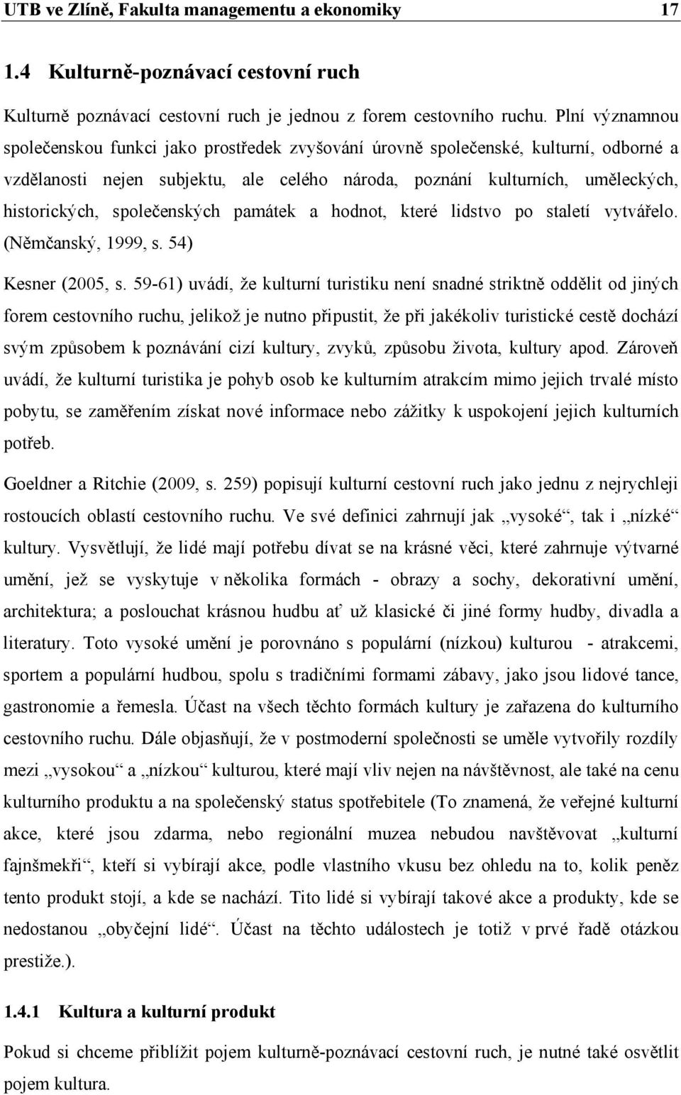 společenských památek a hodnot, které lidstvo po staletí vytvářelo. (Němčanský, 1999, s. 54) Kesner (2005, s.