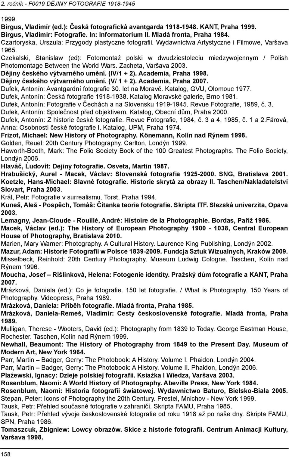 Czekalski, Stanislaw (ed): Fotomontaź polski w dwudziestoleciu miedzywojennym / Polish Photomontage Between the World Wars. Zacheta, Varšava 2003. Dějiny českého výtvarného umění. (IV/1 + 2).