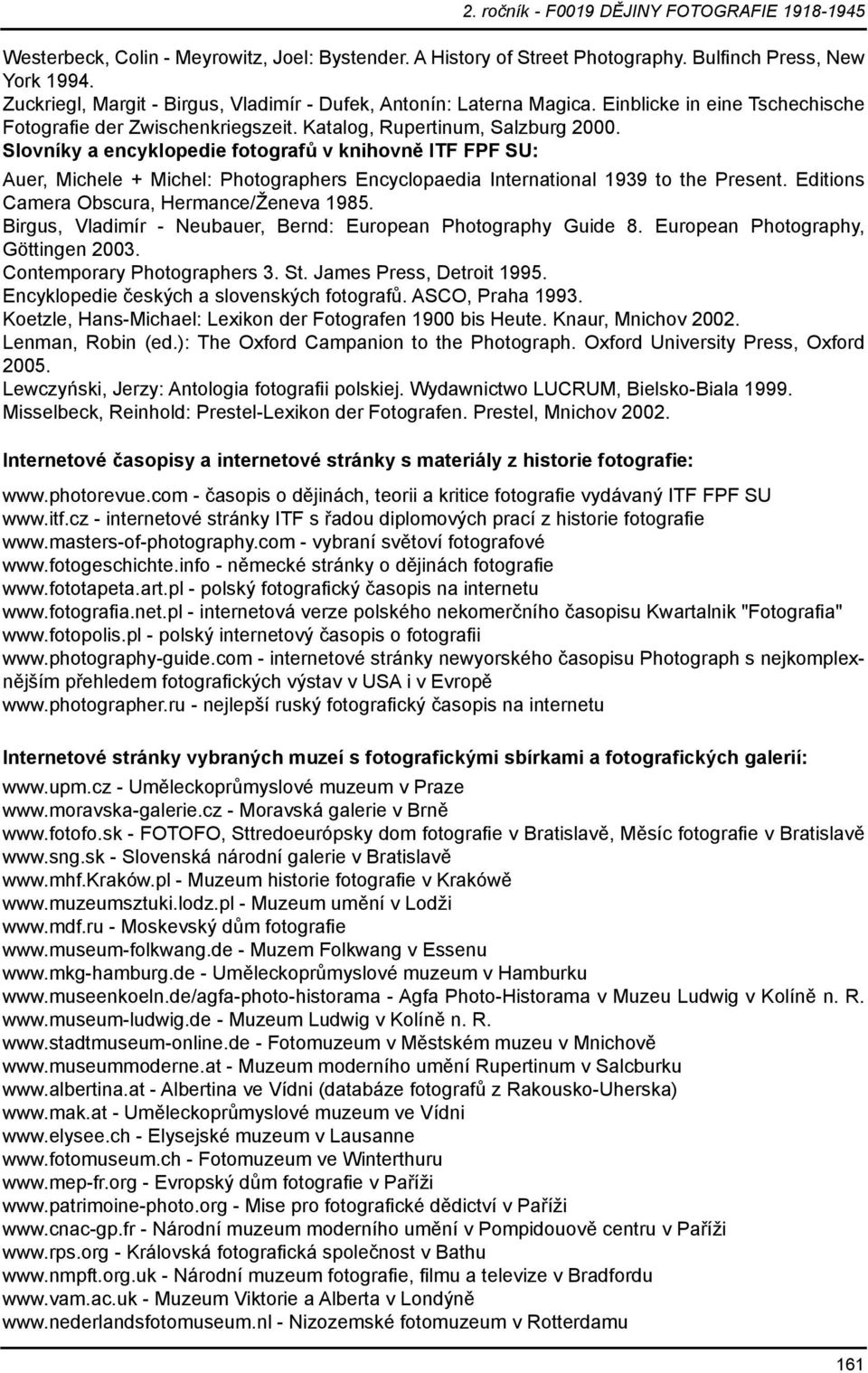 Slovníky a encyklopedie fotografů v knihovně ITF FPF SU: Auer, Michele + Michel: Photographers Encyclopaedia International 1939 to the Present. Editions Camera Obscura, Hermance/Ženeva 1985.