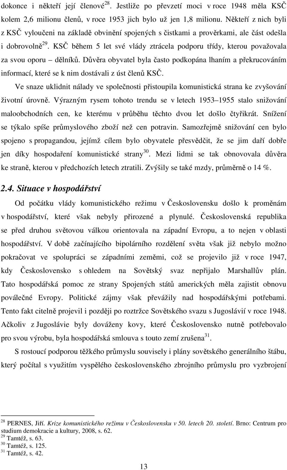 KSČ během 5 let své vlády ztrácela podporu třídy, kterou považovala za svou oporu dělníků.