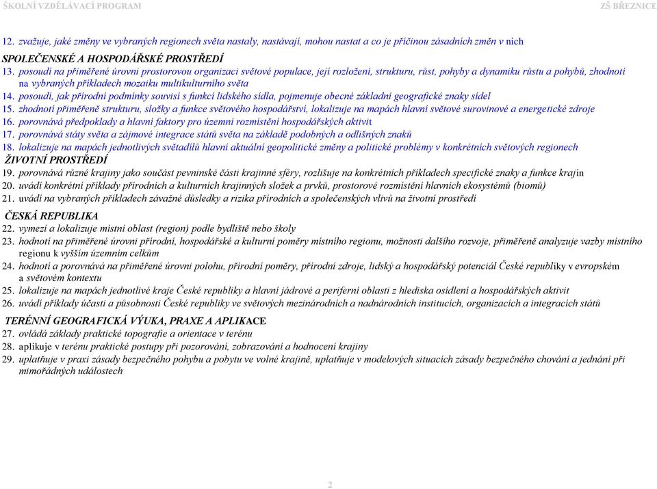 14. posoudí, jak přírodní podmínky souvisí s funkcí lidského sídla, pojmenuje obecné základní geografické znaky sídel 15.
