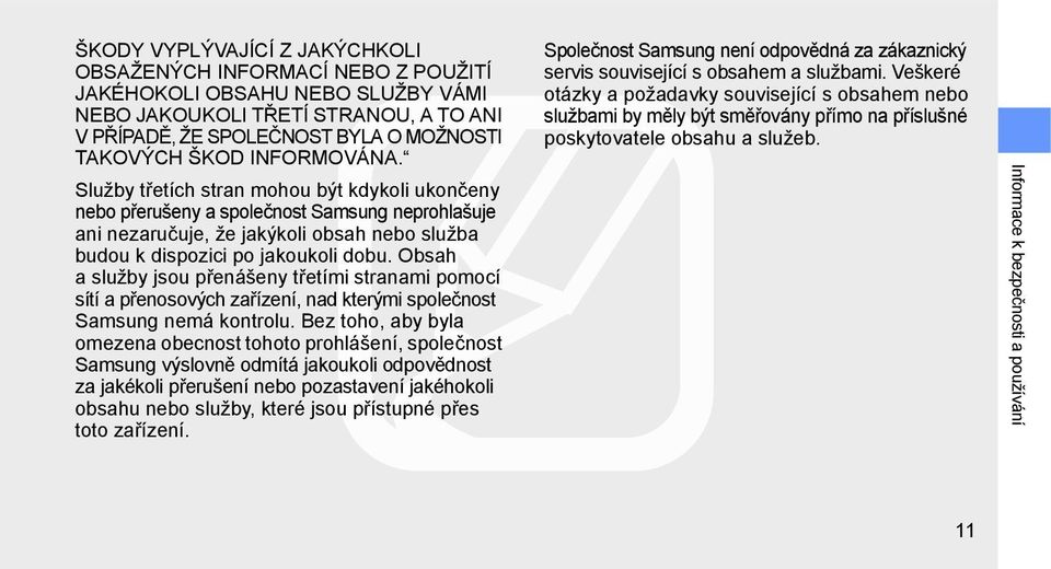 Obsah a služby jsou přenášeny třetími stranami pomocí sítí a přenosových zařízení, nad kterými společnost Samsung nemá kontrolu.