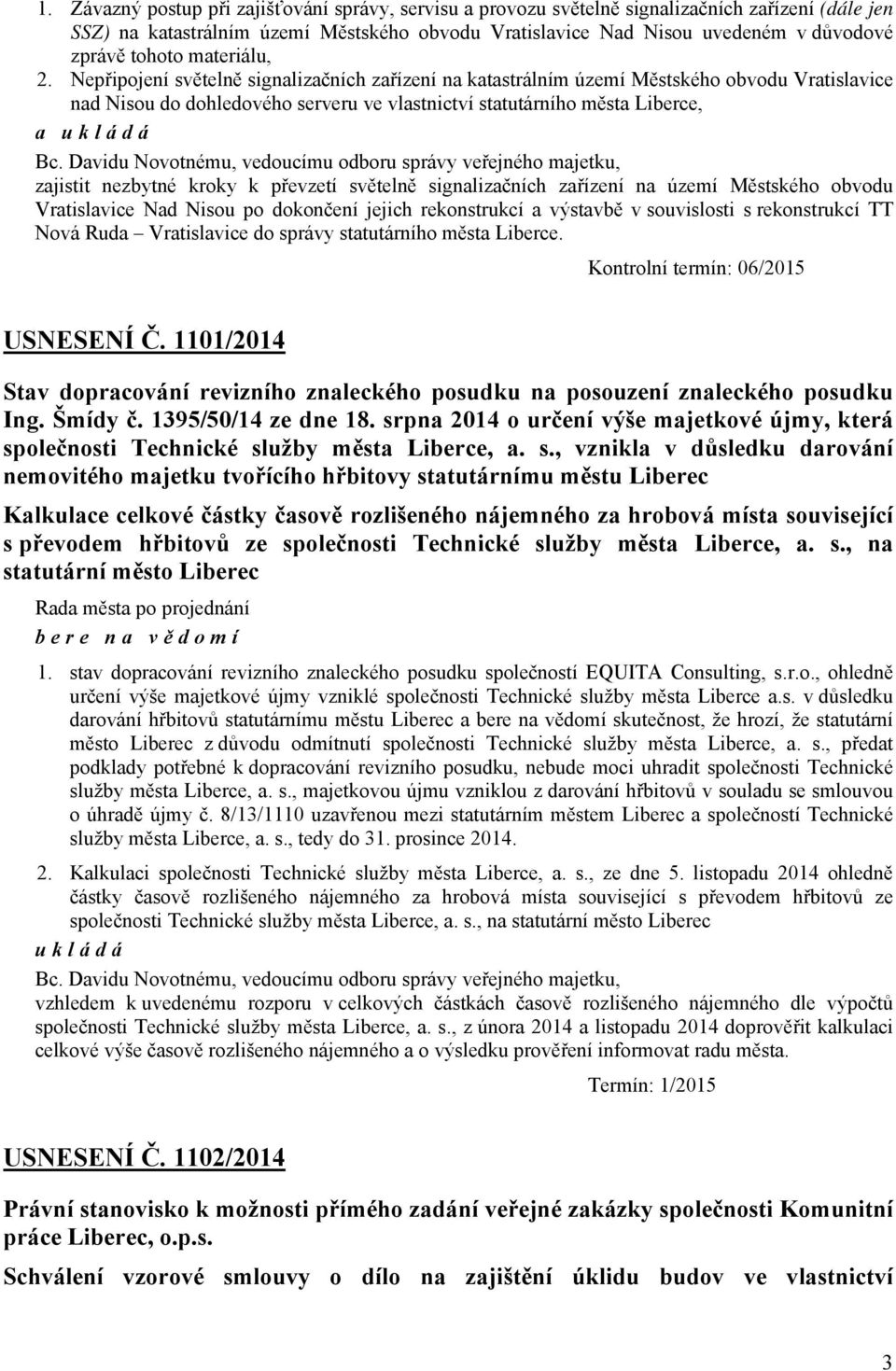 Nepřipojení světelně signalizačních zařízení na katastrálním území Městského obvodu Vratislavice nad Nisou do dohledového serveru ve vlastnictví statutárního města Liberce, zajistit nezbytné kroky k