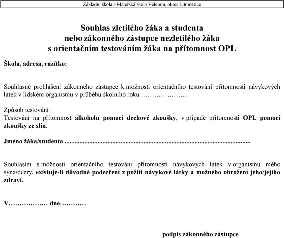 na přítomnost alkoholu pomocí dechové zkoušky, v případě přítomnosti OPL pomocí zkoušky ze slin. Jméno žáka/studenta.