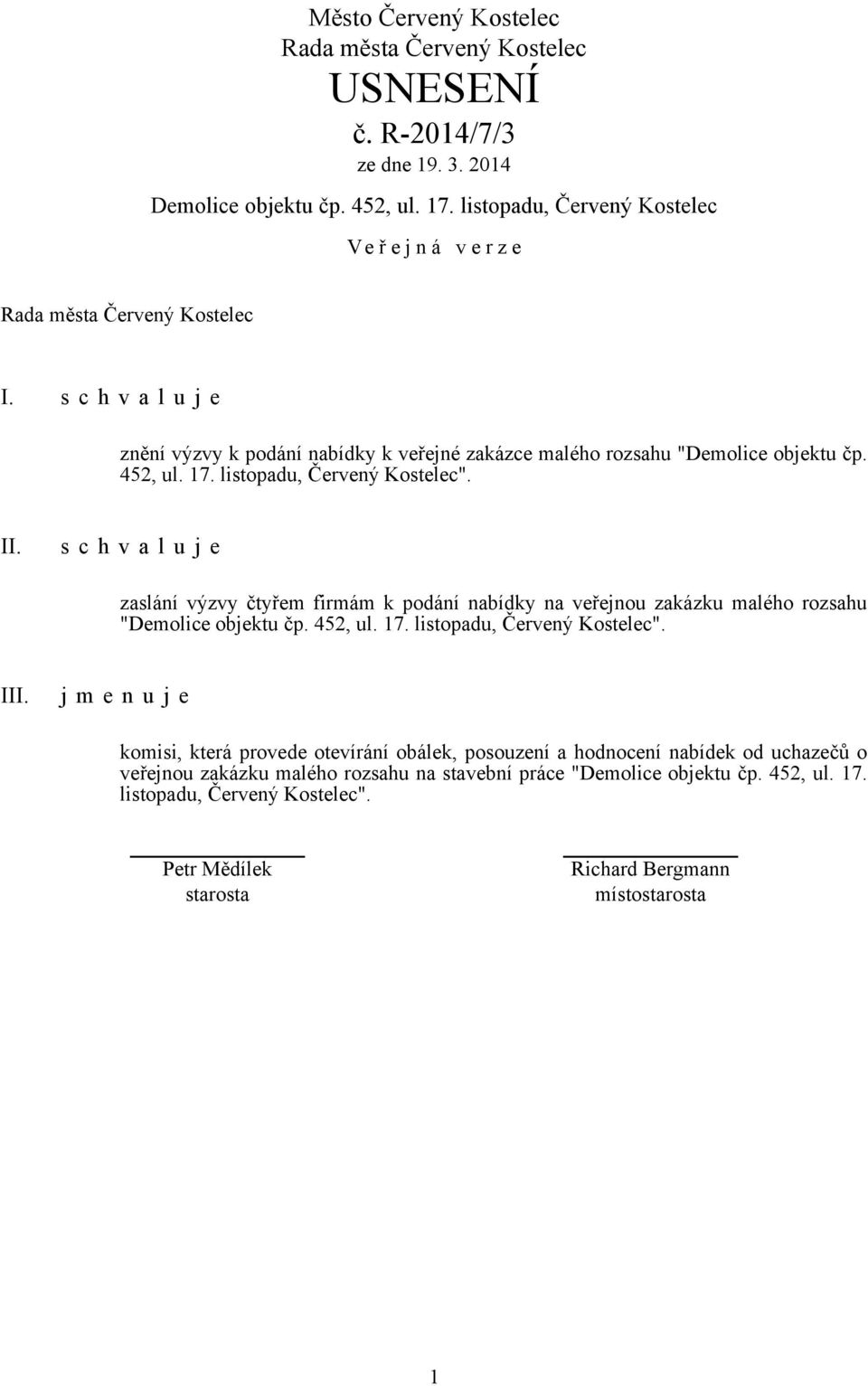 s c h v a l u j e zaslání výzvy čtyřem firmám k podání nabídky na veřejnou zakázku malého rozsahu "Demolice objektu čp. 452, ul. 17.