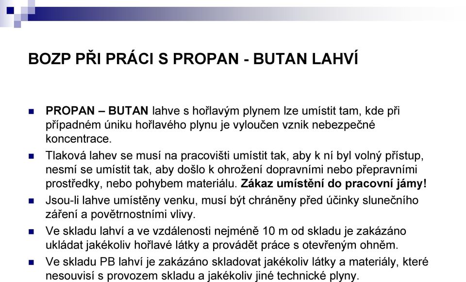 Zákaz umístění do pracovní jámy! Jsou-li lahve umístěny venku, musí být chráněny před účinky slunečního záření a povětrnostními vlivy.