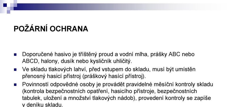 Ve skladu tlakových lahví, před vstupem do skladu, musí být umístěn přenosný hasicí přístroj (práškový hasící přístroj).