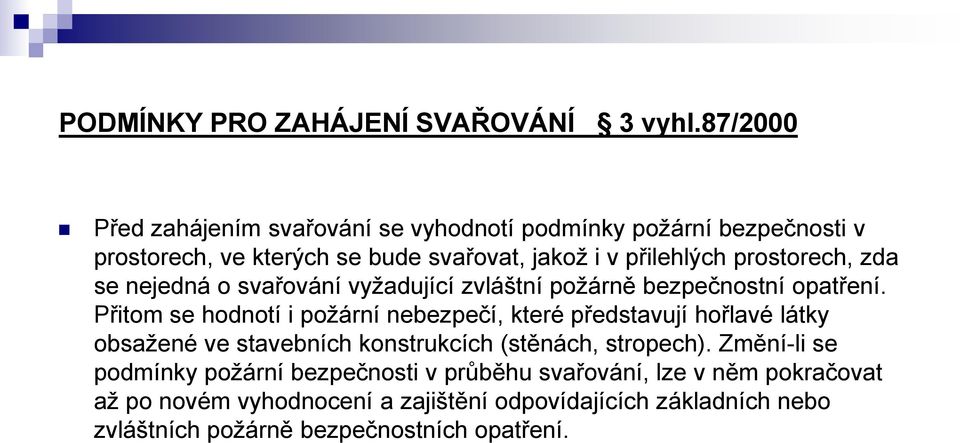 prostorech, zda se nejedná o svařování vyžadující zvláštní požárně bezpečnostní opatření.