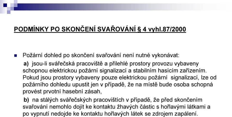 požární signalizací a stabilním hasícím zařízením.