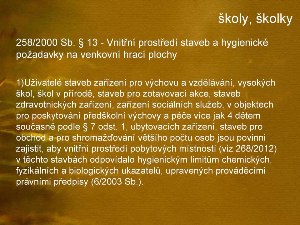 pro zotavovací akce, staveb zdravotnických zařízení, zařízení sociálních služeb, v objektech pro poskytování předškolní výchovy a péče více jak 4 dětem současně podle 7