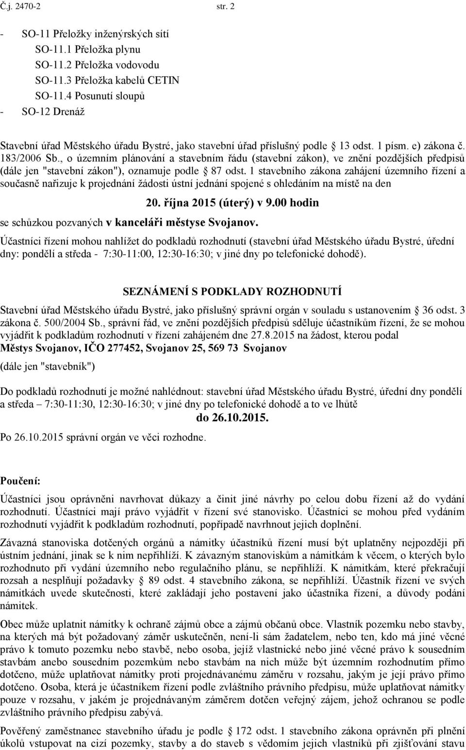 , o územním plánování a stavebním řádu (stavební zákon), ve znění pozdějších předpisů (dále jen "stavební zákon"), oznamuje podle 87 odst.