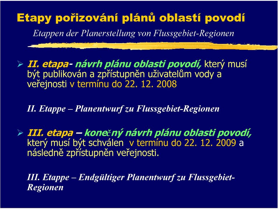 do 22. 12. 2008 II. Etappe Planentwurf zu Flussgebiet-Regionen III.