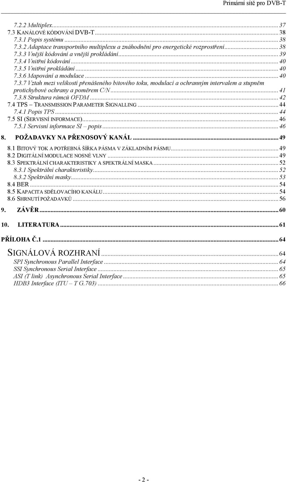 .. 41 7.3.8 Struktura rámců OFDM... 42 7.4 TPS TRANSMISSION PARAMETER SIGNALLING... 44 7.4.1 Popis TPS... 44 7.5 SI (SERVISNÍ INFORMACE)... 46 7.5.1 Servisní informace SI popis... 46 8.