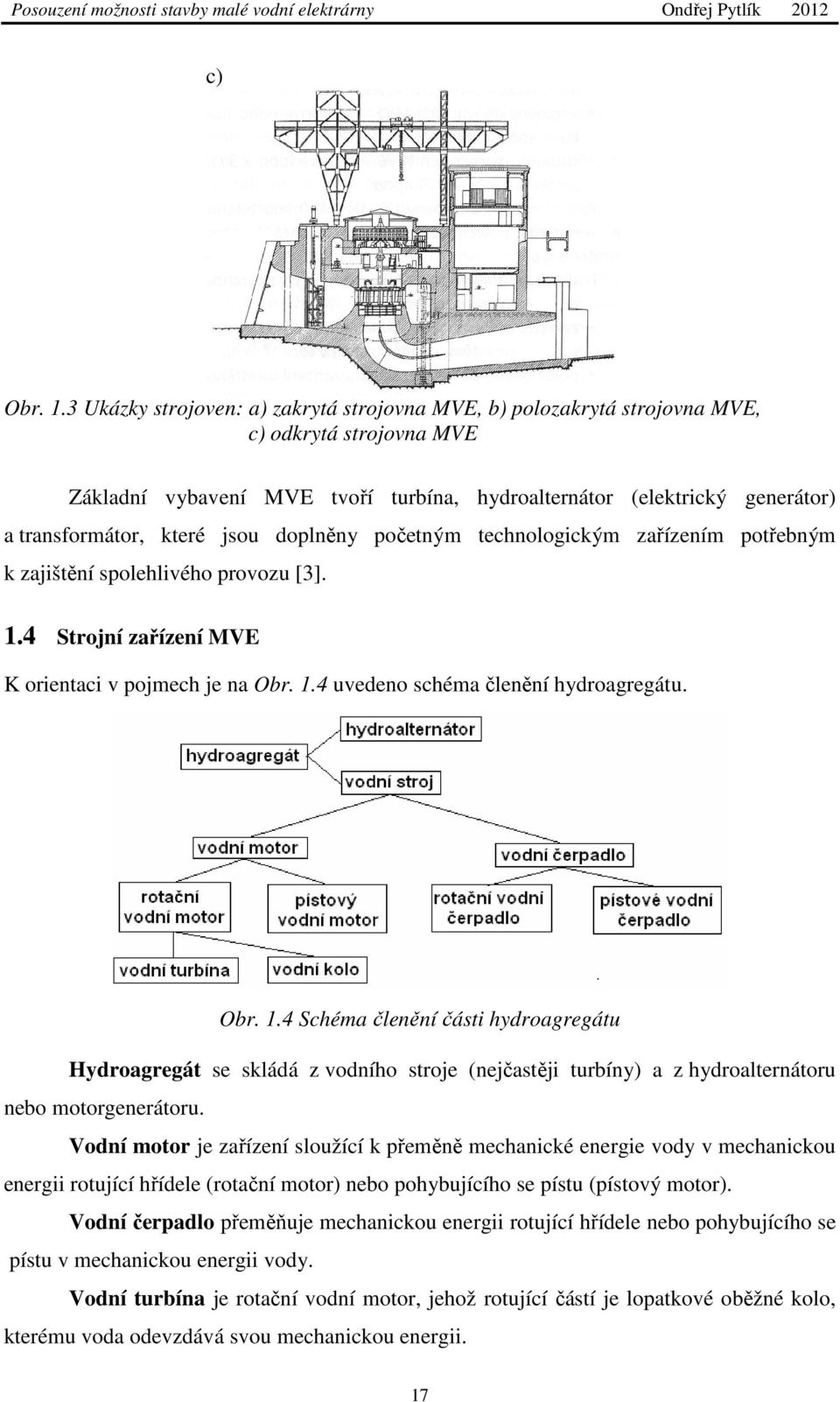 jsou doplněny početným technologickým zařízením potřebným k zajištění spolehlivého provozu [3]. 1.