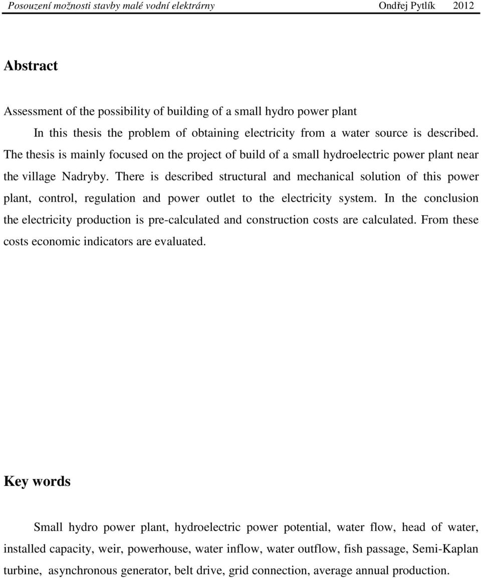 There is described structural and mechanical solution of this power plant, control, regulation and power outlet to the electricity system.