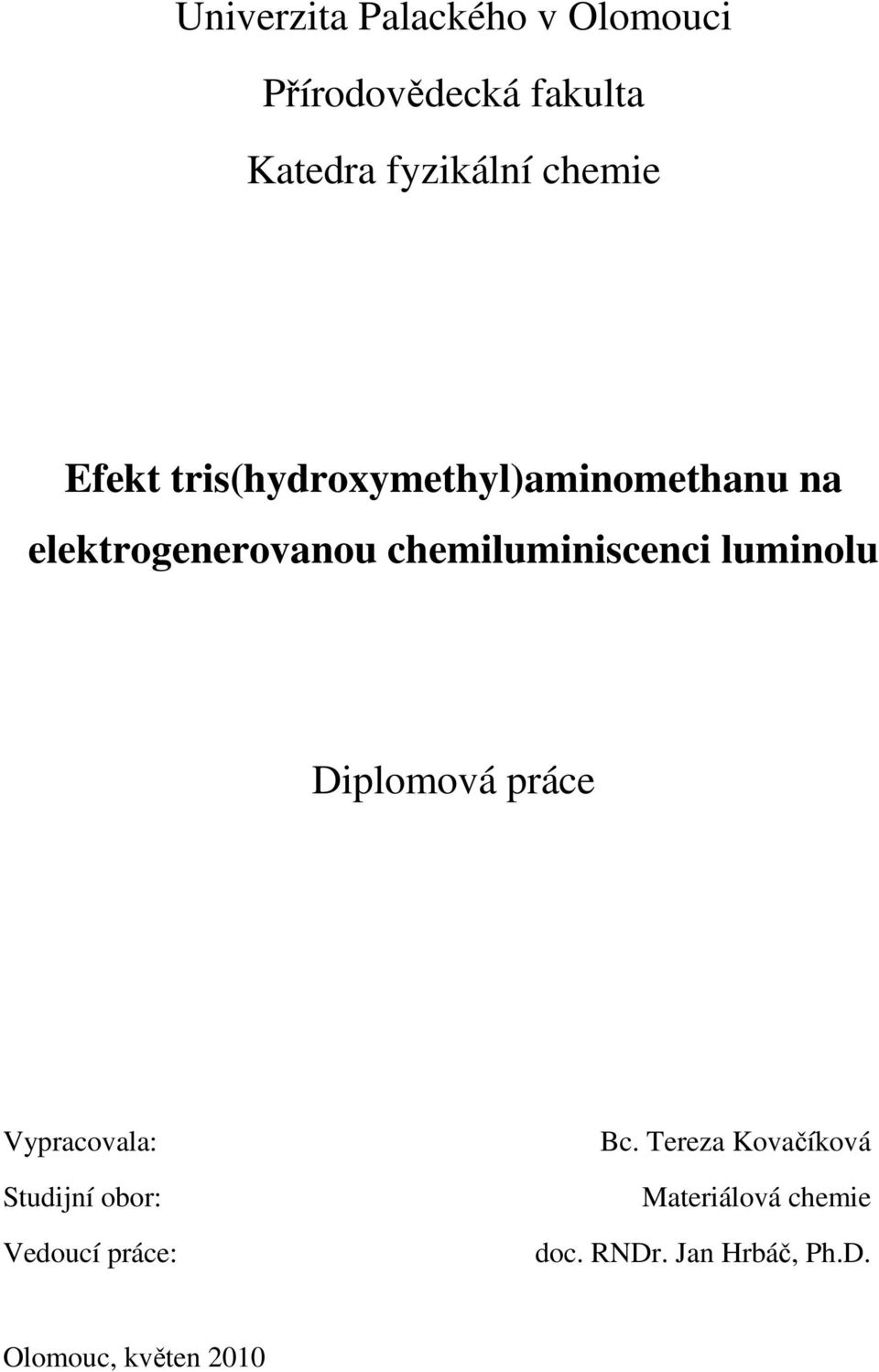 chemiluminiscenci luminolu Diplomová práce Vypracovala: Studijní obor: Vedoucí