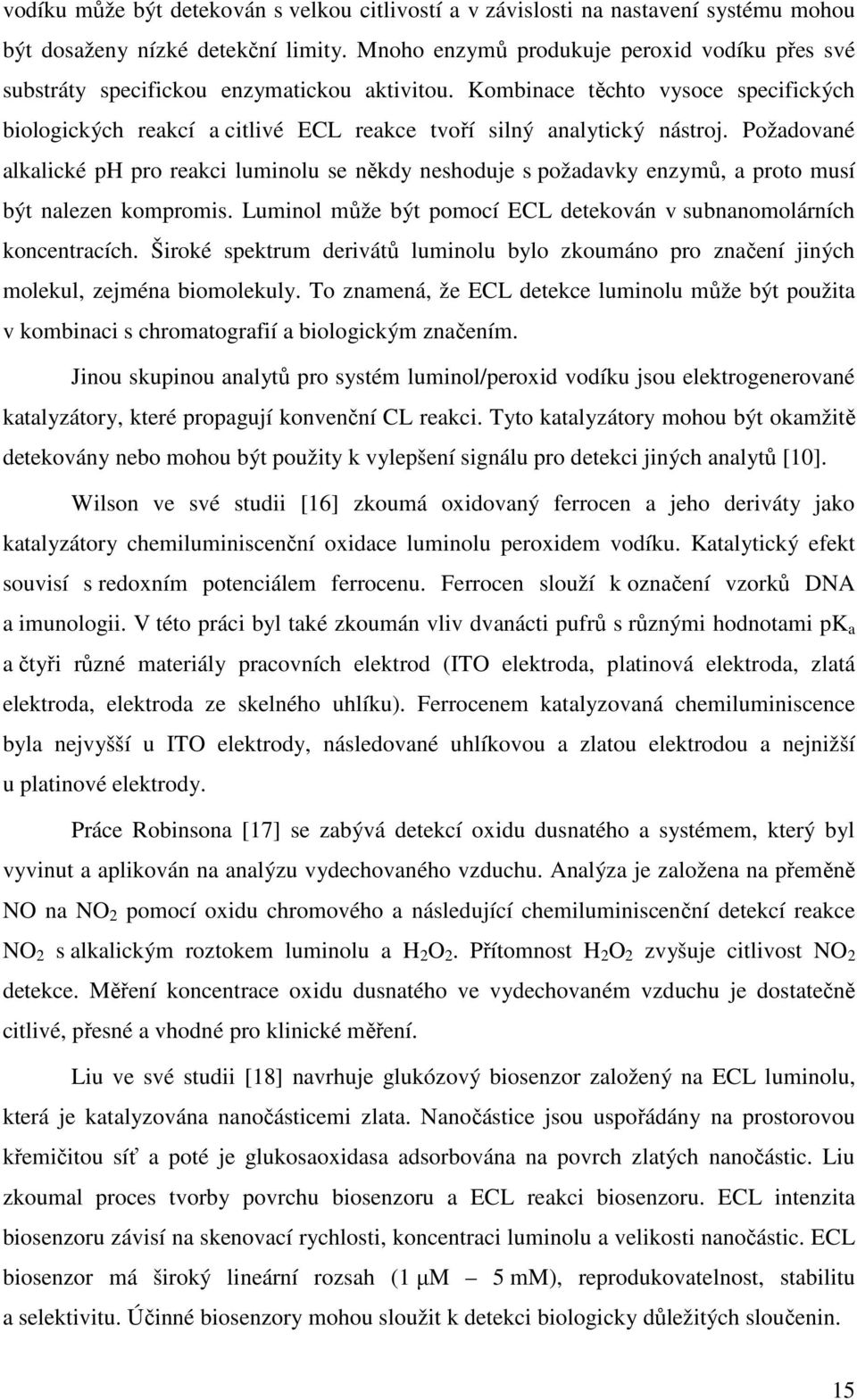 Kombinace těchto vysoce specifických biologických reakcí a citlivé ECL reakce tvoří silný analytický nástroj.