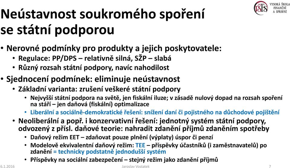 daňová (fiskální) optimalizace Liberální a sociálně-demokratické řešení: snížení daní či pojistného na důchodové pojištění Neoliberální a popř.