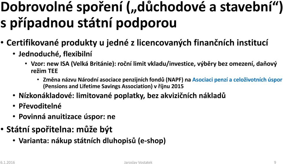 fondů (NAPF) na Asociaci penzí a celoživotních úspor (Pensions and Lifetime Savings Association) v říjnu 2015 Nízkonákladové: limitované poplatky, bez