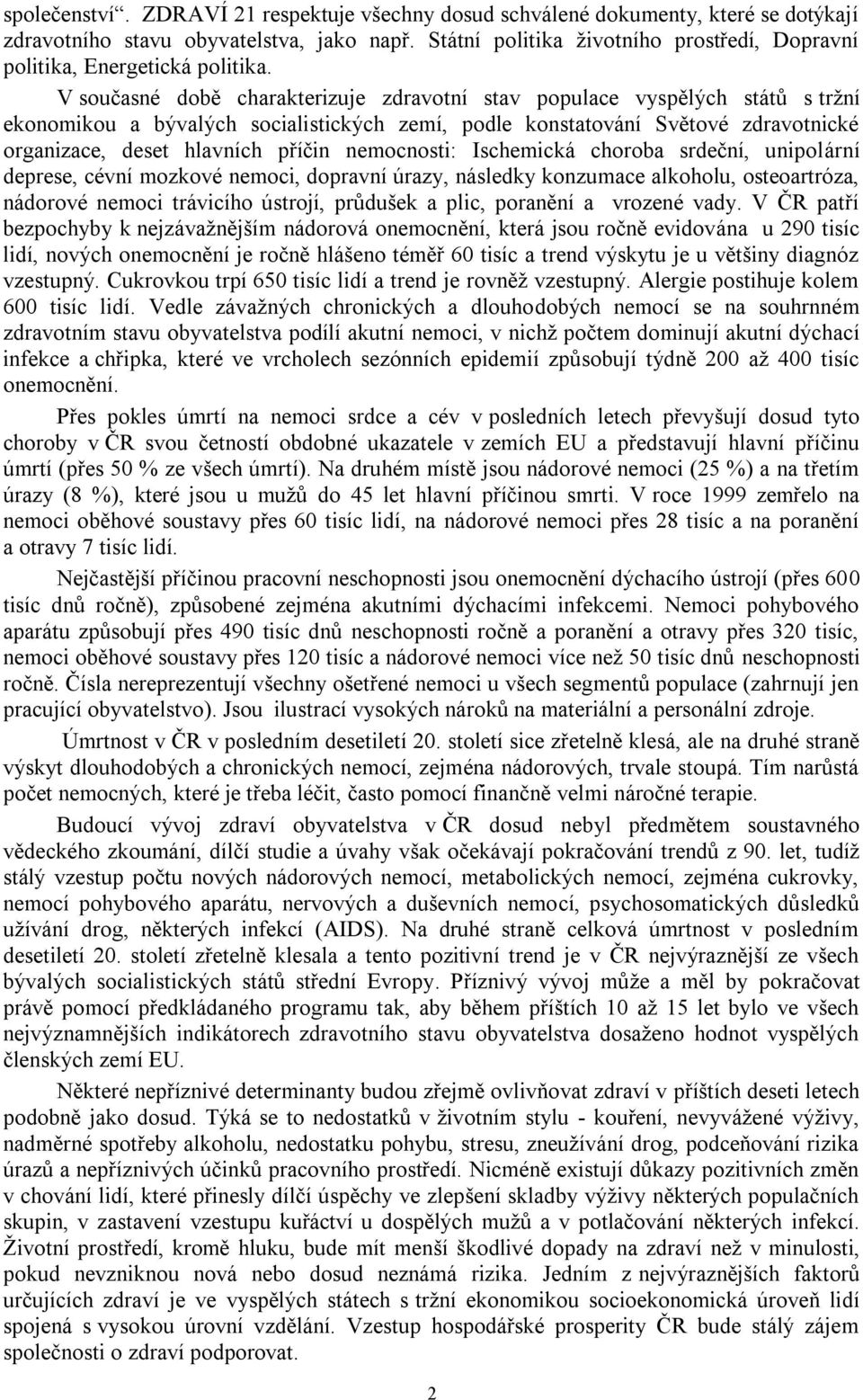 V současné době charakterizuje zdravotní stav populace vyspělých států s trţní ekonomikou a bývalých socialistických zemí, podle konstatování Světové zdravotnické organizace, deset hlavních příčin